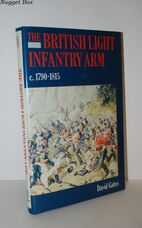 The British Light Infantry Arm, C. 1790-1815 Its Creation, Training and