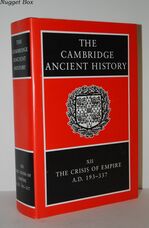 The Cambridge Ancient History XII, the Crisis of Empire, AD 193-337 The Cambridge Ancient History XII, the Crisis of Empire, AD 193-337
