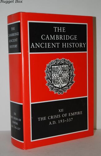 The Cambridge Ancient History XII, the Crisis of Empire, AD 193-337 The Cambridge Ancient History XII, the Crisis of Empire, AD 193-337