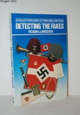 Detecting the Fakes A Collector's Guide to Third Reich Militaria