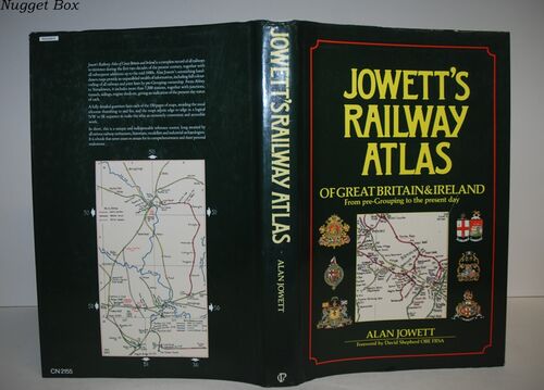 Jowett's RAILWAY ATLAS of GREAT BRITAIN & IRELAND From Pre-Grouping to the Jowett's RAILWAY ATLAS of GREAT BRITAIN & IRELAND From Pre-Grouping to the