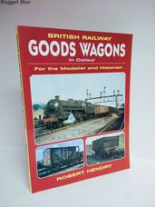 British Railway Goods Wagons in Colour For the Modeller and the Historian