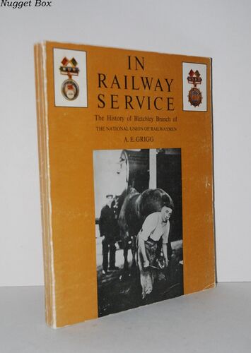 In Railway Service .. .  The History of Bletchley Branch of the National In Railway Service .. .  The History of Bletchley Branch of the National