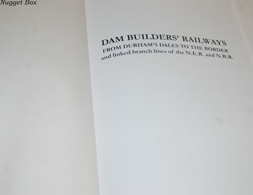 The Dam Builders' Railways from Durham's Dales to the Border And Linked The Dam Builders' Railways from Durham's Dales to the Border And Linked