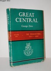 Great Central, Volume One The Progenitors 1813-1863 Great Central, Volume One The Progenitors 1813-1863