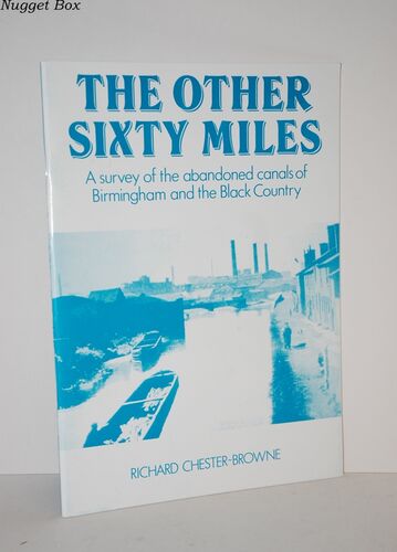 The Other Sixty Miles A Survey of the Abandoned Canals of Birmingham and The Other Sixty Miles A Survey of the Abandoned Canals of Birmingham and