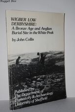 Wigber Low, Derbyshire A Bronze Age and Anglian Burial Site in the White Wigber Low, Derbyshire A Bronze Age and Anglian Burial Site in the White