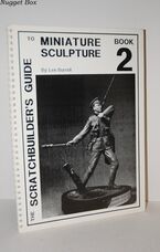 The Scratchbuilder's Guide to Miniature Sculpture Book 2 The Scratchbuilder's Guide to Miniature Sculpture Book 2