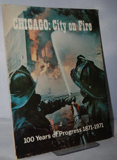 Chicago: City on Fire.  100 Years of Progress 1871 - 1971
