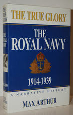 The True Glory - the Royal Navy - 1914 - 1939 - a Narrative History
