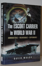 The Escort Carrier of the Second World War  Combustible, Vulnerable and
