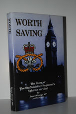 WORTH SAVING. the Story of the Staffordshire Regiment's Fight for Survival.