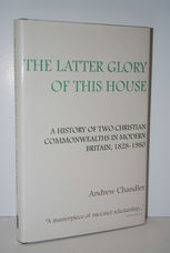 The Latter Glory of This House  A History of Two Christian Commonwealths