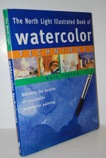 The North Light Illustrated Book of Watercolour Techniques