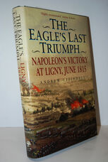 The Eagle's Last Triumph  Napoleon's Victory at Ligny, June 1815