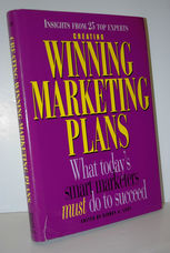 Creating Winning Marketing Plans  What Today's Smart Marketers Must Do to