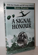 A Signal Honour  With the Chindits and XIV Army in Burma.