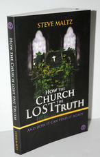 How the Church Lost the Truth ... and How it Can Find it Again