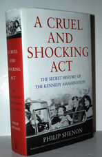 A Cruel and Shocking Act  The Secret History of the Kennedy Assassination