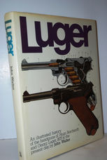Luger  An Illustrated History of the Handguns of Hugo Borchardt and Georg