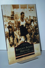 Boston's Boxing Heritage  Prizefighting from 1882-1955
