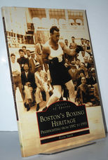 Boston's Boxing  Prizefighting from 1882-1955