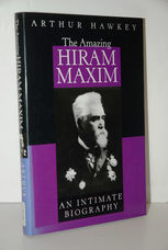 Amazing Hiram Maxim An Intimate Biography