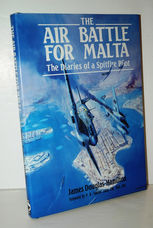 The Air Battle for Malta The Diaries of a Spitfire Pilot
