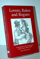 Lovers, Rakes and Rogues Amatory, Merry and Bawdy Verses from 1580 to 1830