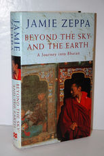 Beyond the Sky and the Earth A Journey Into Bhutan