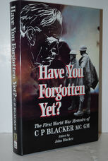 Have You Forgotten Yet?  The First World War Memoirs of C. P. Blacker, M.