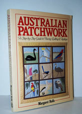 Australian Patchwork - a Step-By-Step Guide to Piecing, Quilting & Applique