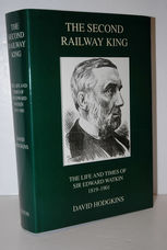 The Second Railway King The Life and Times of Sir Edward Watkin, 1819-1901