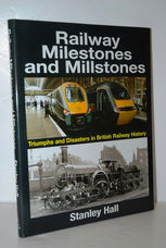 Railway Milestones and Millstone Triumphs and Disasters in British Railway