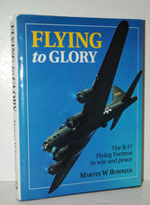 Flying to Glory B-17 Flying Fortress in War and Peace