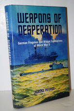 Weapons of Desperation German Frogmen and Midget Submarines of World War II