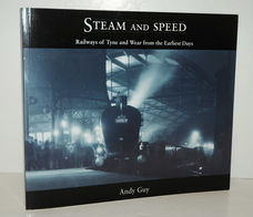 Steam and Speed Railways of Tyne and Wear from the Earliest Days