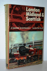 London, Midland and Scottish. a Railway in Retrospect