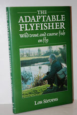 The Adaptable Fly Fisher Wild Trout and Coarse Fish on Fly