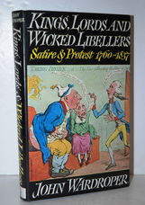 Kings, Lords and Wicked Libellers Satire and Protest 1760 - 1837