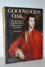 Goodwood's Oak Life and Times of the Third Duke of Richmond and Lennox