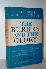 The Burden and the Glory [By] John F. Kennedy. the Hopes and Purposes of