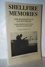 Shellfire Memories V. 1: Some Reminiscences of East Kent, 1938-45