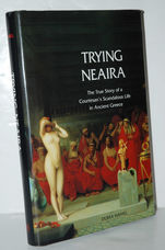 Trying Neaira The True Story of a Courtesan's Scandalous Life in Ancient