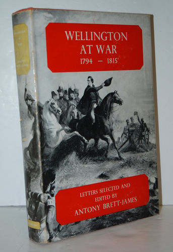 WELLINGTON AT WAR, 1794-1815 A SELECTION of HIS WARTIME LETTERS.