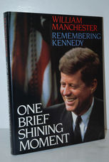 One Brief Shining Moment Remembering Kennedy