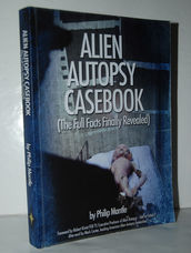 Alien Autopsy Casebook, the Full Facts Finally Revealed (Signed)