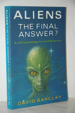Aliens Final Answer? - UFO Cosmology for the 21St Century